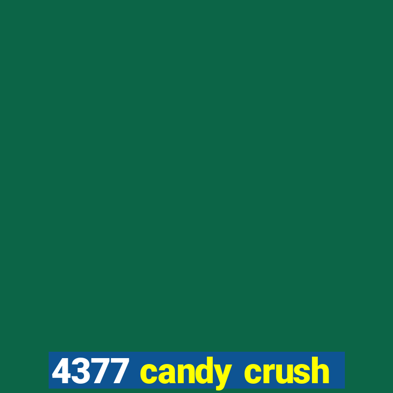 4377 candy crush