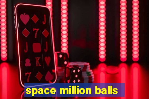 space million balls