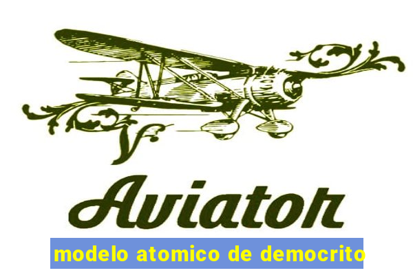 modelo atomico de democrito