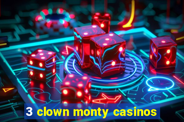 3 clown monty casinos