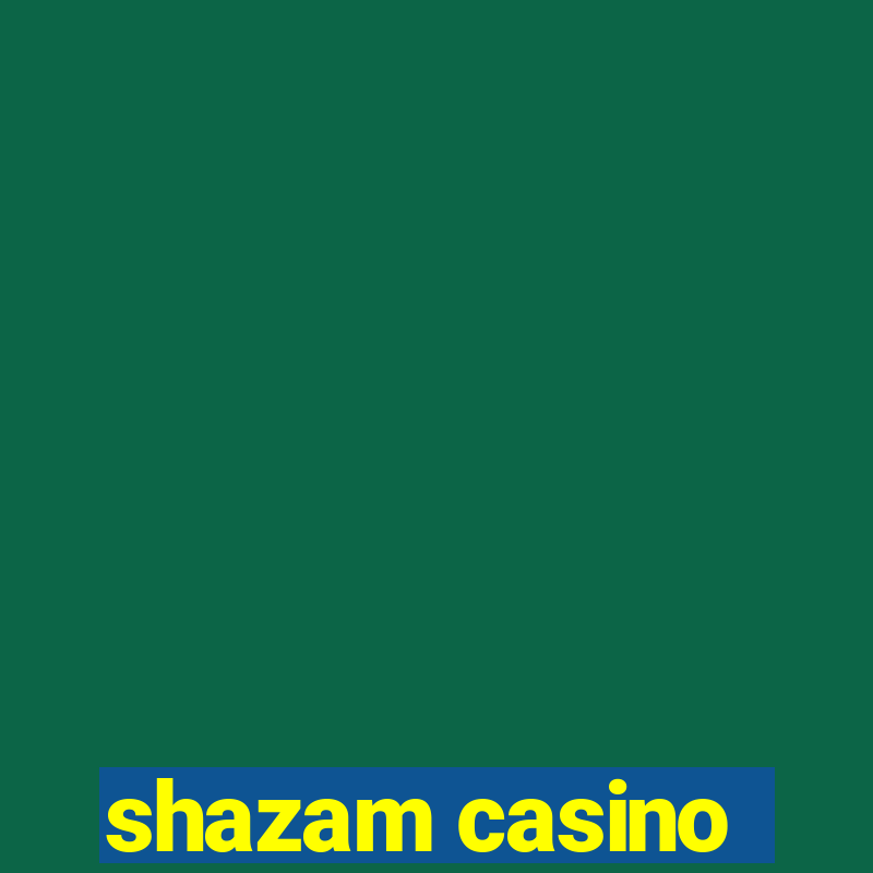 shazam casino