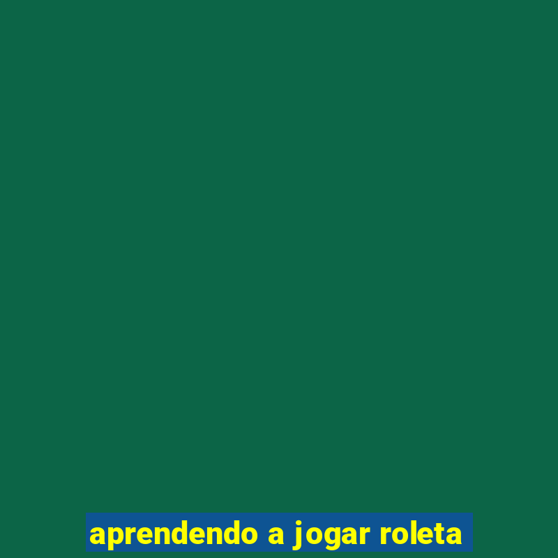 aprendendo a jogar roleta