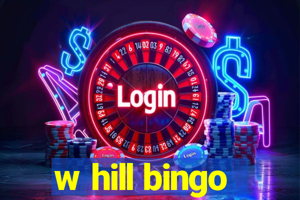 w hill bingo