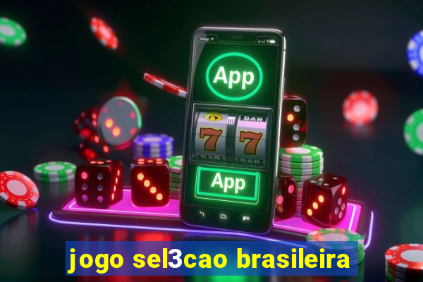 jogo sel3cao brasileira