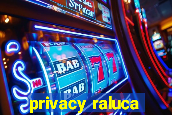 privacy raluca