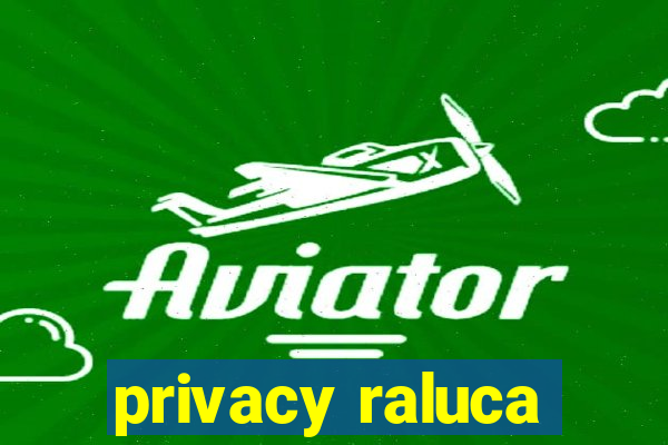 privacy raluca