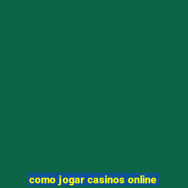 como jogar casinos online