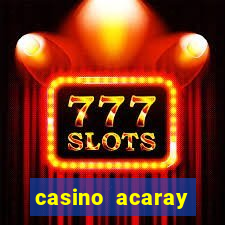 casino acaray horário de funcionamento