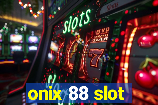 onix 88 slot