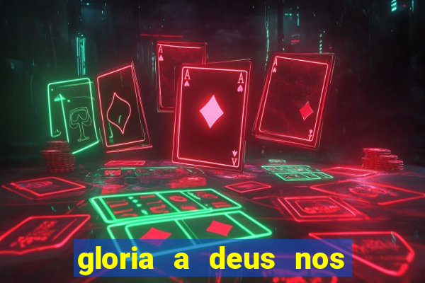 gloria a deus nos altos ceus letra