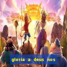 gloria a deus nos altos ceus letra