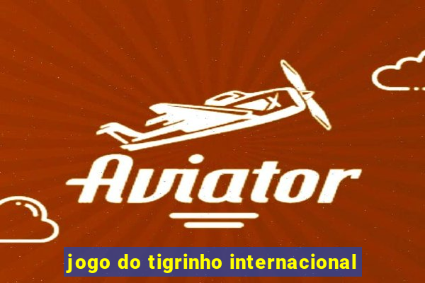 jogo do tigrinho internacional