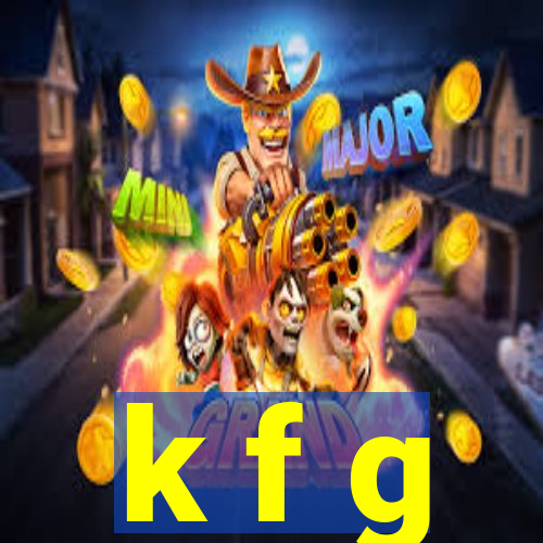 k f g