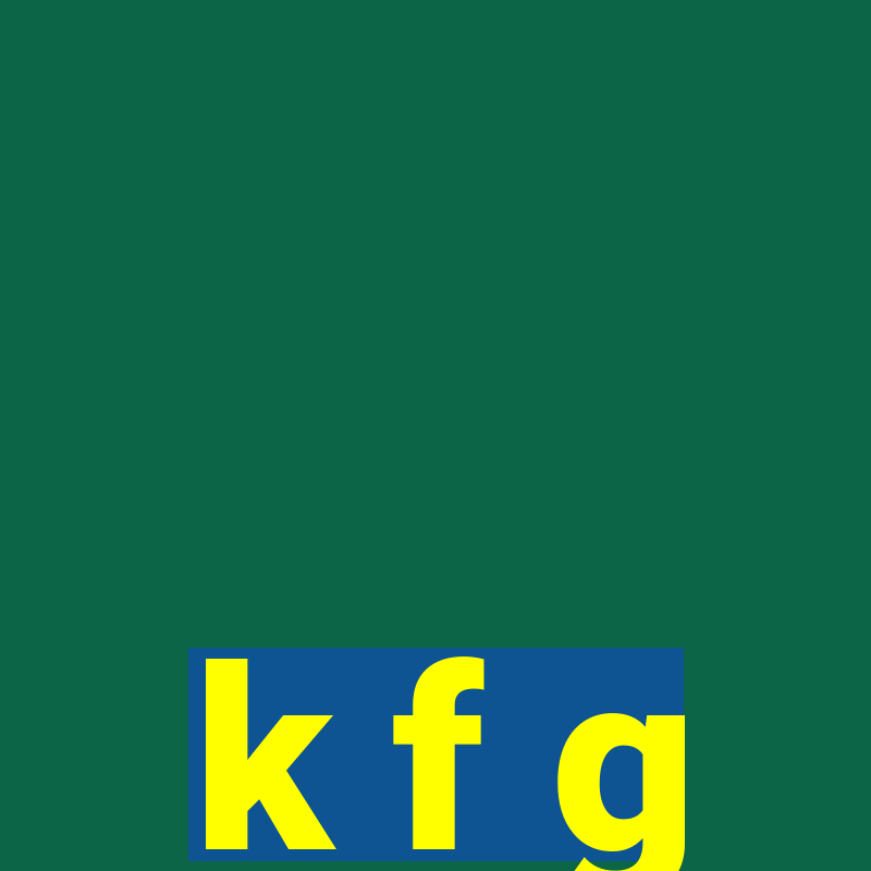 k f g