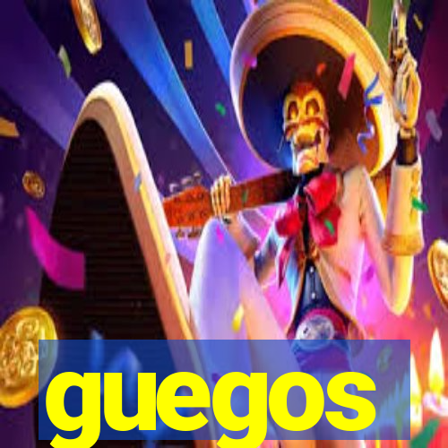 guegos