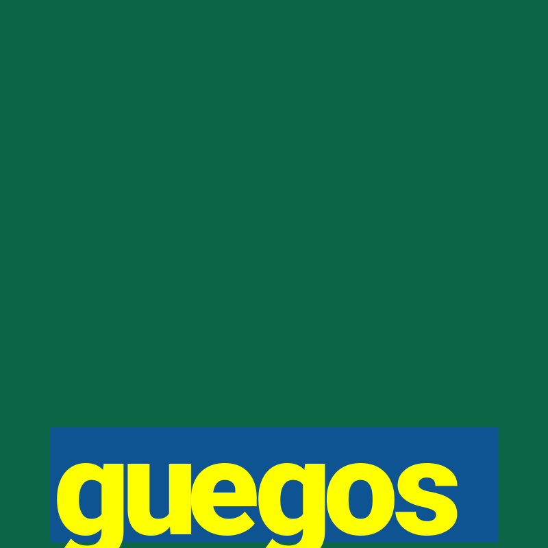 guegos