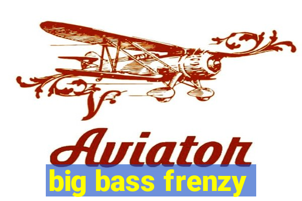 big bass frenzy