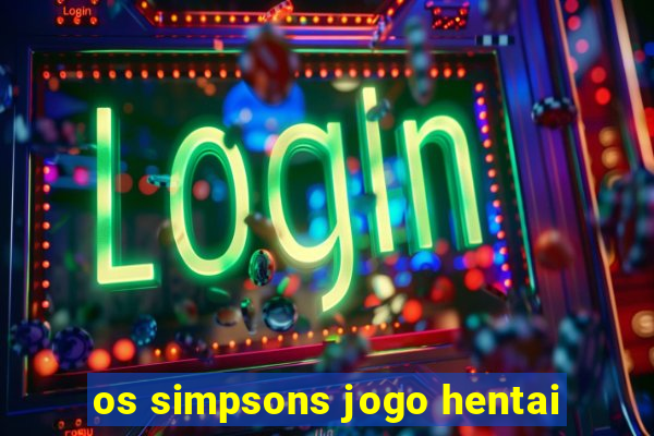 os simpsons jogo hentai