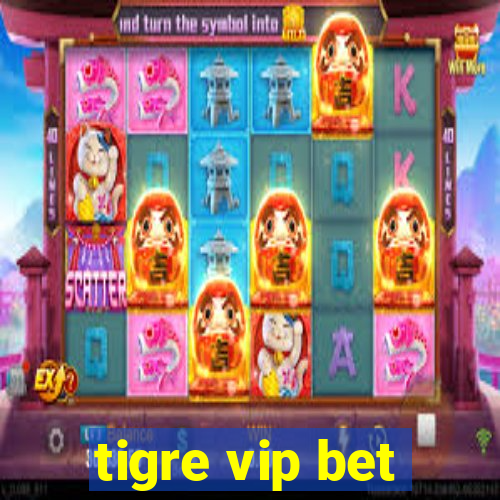 tigre vip bet