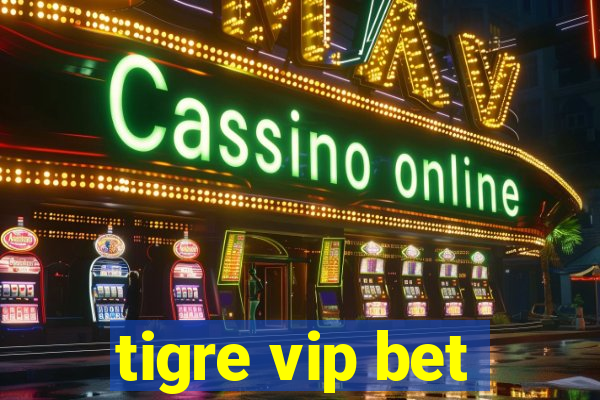 tigre vip bet