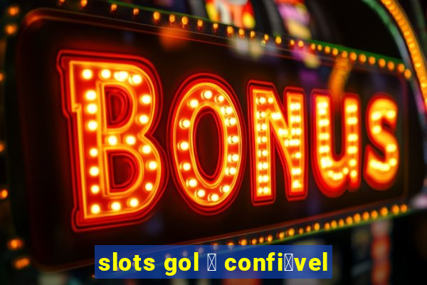 slots gol 茅 confi谩vel