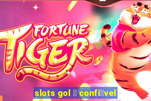 slots gol 茅 confi谩vel