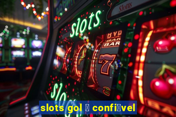 slots gol 茅 confi谩vel