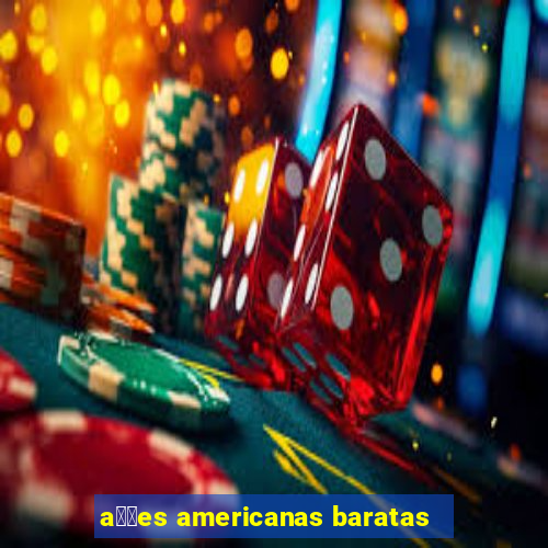 a莽玫es americanas baratas