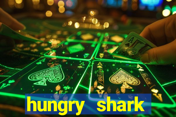 hungry shark evolution dinheiro infinito 2024