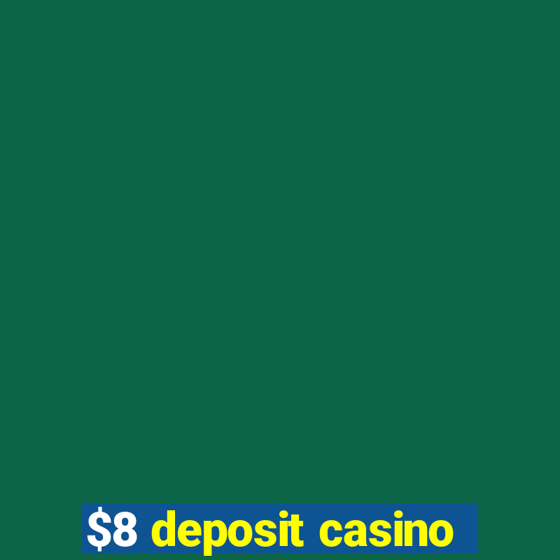 $8 deposit casino