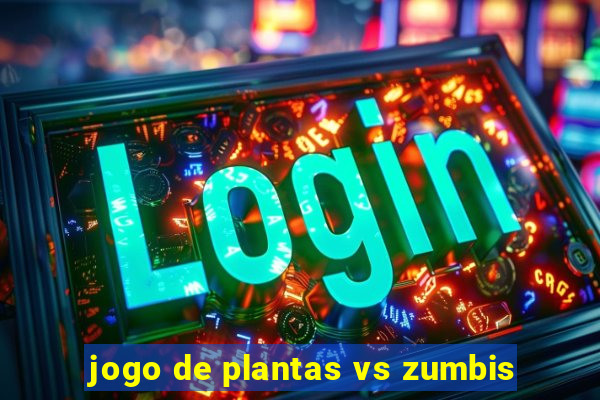 jogo de plantas vs zumbis