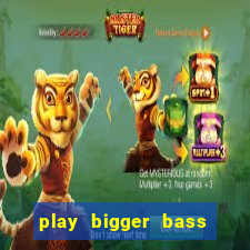 play bigger bass bonanza slots