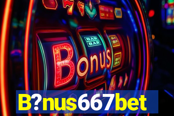 B?nus667bet