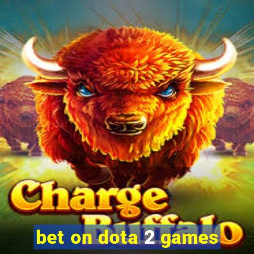 bet on dota 2 games