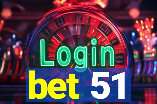 bet 51