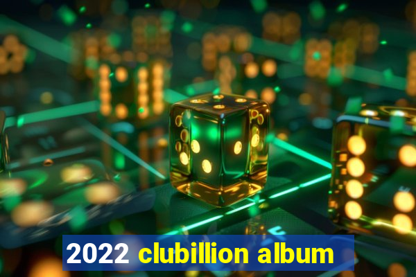 2022 clubillion album