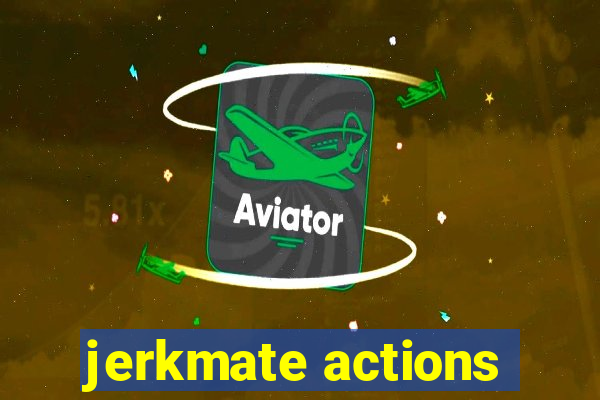 jerkmate actions