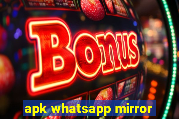 apk whatsapp mirror