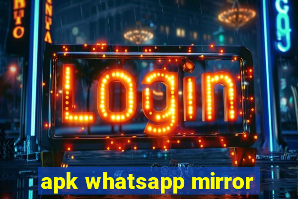 apk whatsapp mirror