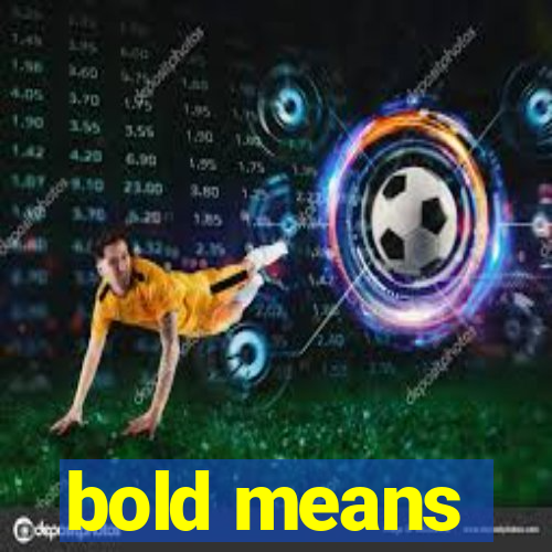 bold means