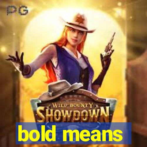 bold means