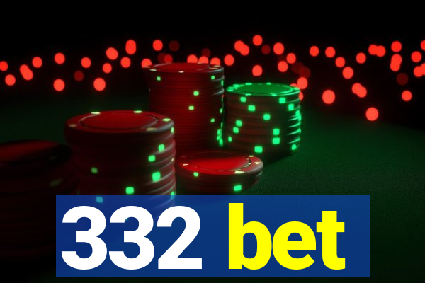 332 bet