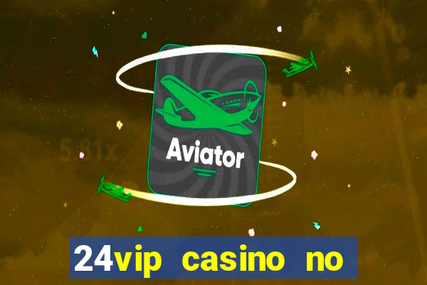 24vip casino no deposit code