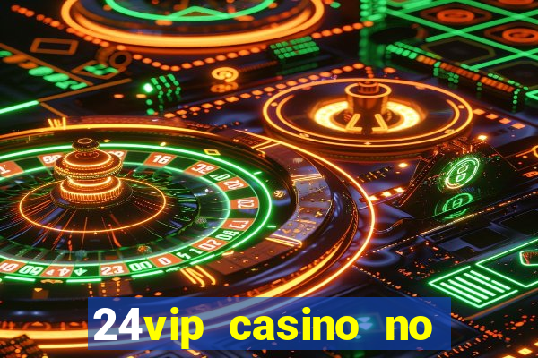 24vip casino no deposit code