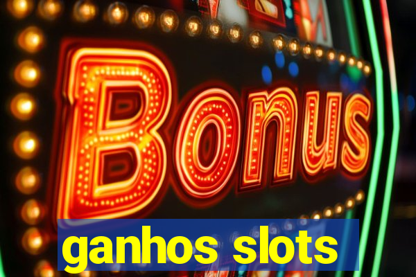 ganhos slots