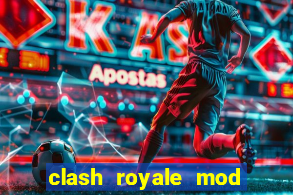 clash royale mod cartas modificadas