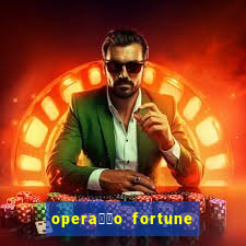 opera莽茫o fortune assistir online dublado