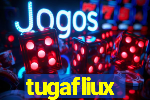 tugafliux