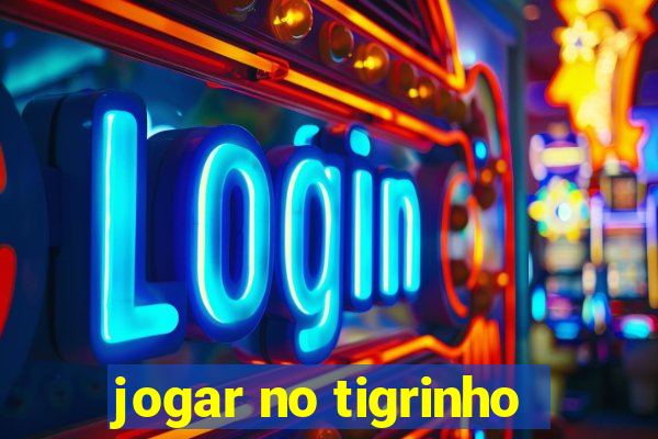 jogar no tigrinho