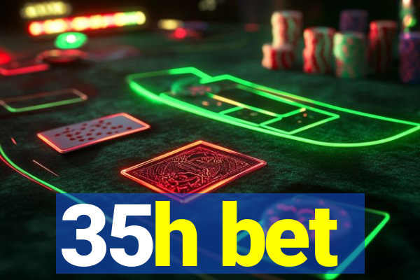 35h bet